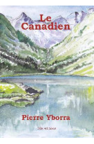 CANADIEN (LE) - YBORRA PIERRE - ELLA EDITIONS