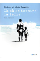 LA OU SE TERMINE LA TERRE - DESIREE/FRAPPIER ALA - Steinkis éditions