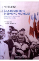 A LA RECHERCHE D-EDMOND MICHELET - BROT AGNES - Le Passeur éditeur