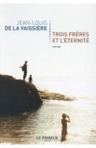 TROIS FRERES ET L-ETERNITE - LA VAISSIERE J-L. - Le Passeur éditeur