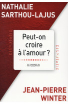 PEUT-ON CROIRE A L-AMOUR - SARTHOU-LAJUS N. - Le Passeur éditeur