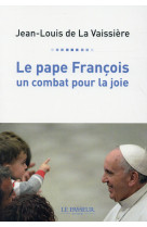 Pape francois / un combat pour la joie