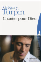 CHANTER POUR DIEU - TURPIN GREGORY - Le Passeur éditeur