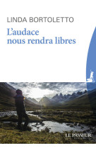 L-AUDACE NOUS RENDRA LIBRES - BORTOLETTO LINDA - Le Passeur éditeur