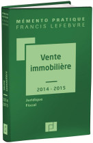 MEMENTO VENTE IMMMOBILIERE 2014/2015 - REDACTION EFL - F. Lefebvre