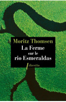 FERME SUR LE RIO ESMERALDAS - THOMSEN MORITZ - LIBRETTO