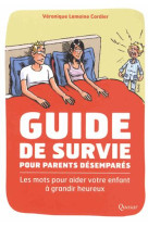 GUIDE DE SURVIE POUR PARENTS DESEMPARES - VERONIQUE LEMOINE-CO - QUASAR