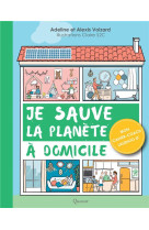 JE SAUVE LA PLANETE A DOMICILE - VOIZARD ADELINE ET ALEXIS - QUASAR