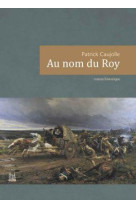 AU NOM DU ROY - CAUJOLLE - BOUINOTTE