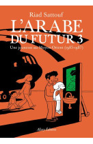 ARABE DU FUTUR - VOLUME 3 - - SATTOUF RIAD - Allary éditions