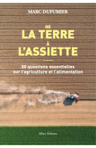 DE LA TERRE A L-ASSIETTE / 50 QUESTIONS ESSENTIELLES SUR L-AGRICULTURE ET L-ALIMENTATION - DUFUMIER MARC - ALLARY