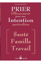 PRIER EFFICACEMENT POUR UNE INTENTION PARTICULIERE (SANTE, FAMILLE, TRAVAIL) - EPHESE - Ephèse diffusion