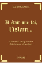 IL ETAIT UNE FOI L ISLAM - OUKACHA MAJID - Tatamis