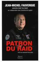 PATRON DU RAID - FACE AUX ATTENTAS TERRORISTES - FAUVERGUE JEAN-MICHE - Mareuil