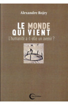 MONDE QUI VIENT / L-HUMANITE A-T-ELLE UN AVENIR - ROJEY ALEXANDRE - Libre et Solidaire