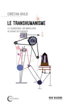 TRANSHUMANISME / LA TECHNOSCIENCE UNE MANIPULATION DES PUISSANTS - ARAUD CHRISTIAN - LIBRE SOLIDAIRE