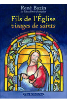 FILS DE L-EGLISE, VISAGES DE SAINTS - RENE BAZIN - Via romana