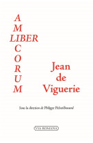 LIBER AMICORUM : JEAN DE VIGUERIE - PHILIPPE PICHOT-BRAVART - Via romana