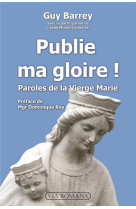 PUBLIE MA GLOIRE / PAROLES DE LA VIERGE MARIE - GUY BARREY - VIA ROMANA