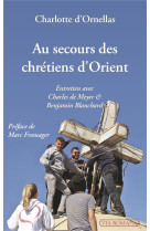 AU SECOURS DES CHRETIENS D-ORIENT / ENTRETIEN AVEC CHARLES DE MEYER ET BENJAMIN BLANCHARD - CHARLOTTE D-ORNELLAS - VIA ROMANA