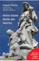 NOTRE-DAME ETOILE DES MARINS / GUIDE DES SANCTUAIRES MARIAUX DU LITTORAL - PERRIN HUGUES - VIA ROMANA