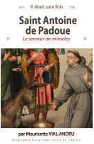 SAINT ANTOINE DE PADOUE - LE SEMEUR DE MIRACLES - VIAL-ANDRU M. - SAINT JUDE