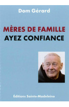 MERES DE FAMILLE AYEZ CONFIANCE - DOM GERARD - Sainte-Madeleine