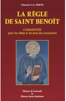 REGLE DE SAINT BENOIT COMMENTEE POUR LES OBLATS ET LES AMIS DES MONASTERES - CHANOINE G.A. SIMON - STE MADELEINE