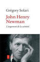 JOHN HENRY NEWMAN - L-ARGUMENT DE LA SAINTETE - SOLARI GREGORY - AD SOLEM