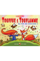 TOUFFUE ET TOUFLAMME - LA VIE EN COULEUR - NEEL GUILLAUME - P TIT LOUIS