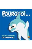 COLLECTION POURQUOI... - BENJAMIN, LE DAUPHIN - BENO- NEYMO - P TIT LOUIS