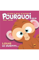 COLLECTION POURQUOI... - LOUIS, LE OUISTITI - BENO- NEYMO - P TIT LOUIS