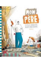 MON PERE, LE PLUS GRAND DES AGENTS BRICOLEURS - TOME  - MON PERE, LE PLUS GRAND DES AGENTS BRICOLEUR - BARROUX - LITTLE URBAN
