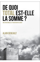 DE QUOI TOTAL EST ELLE LA SOMME ? - DENEAULT ALAIN - Rue de l'échiquier