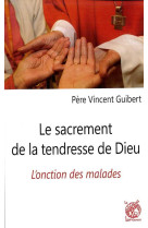 SACREMENT DE LA TENDRESSE DE DIEU - PERE GUIBERT VINCENT - Livre ouvert