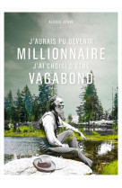 J-AURAI PU DEVENIR MILLIONNAIRE J-AI CHOISI D-ETRE VAGABOND - JENNI ALEXIS - PAULSEN