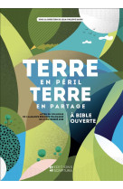 TERRE EN PERIL TERRE EN PARTAGE A BIBLE OUVERTE (ACTES DU COLLOQUE DE L-ABF DU 17 NOVEMBRE 2018) - XXX - BIBLI O