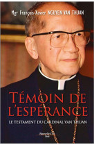 TEMOIN DE L-ESPERANCE NED / LE TESTAMENT DU CARDINAL VAN THUAN - VAN THUAN F X. - NOUVELLE CITE