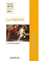 CE QUE DIT LA BIBLE SUR... LA FIDELITE - MARCHADOUR ALAIN - NOUVELLE CITE