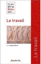 CE QUE DIT LA BIBLE SUR LE TRAVAIL - BRUNI LUIGINO - NOUVELLE CITE