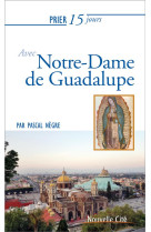 PRIER 15 JOURS AVEC NOTRE DAME DE GUADALUPE - NEGRE PASCAL - NOUVELLE CITE