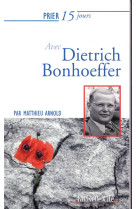 PRIER 15 JOURS AVEC DIETRICH BONHOEFFER / NED - ARNOLD MATTHIEU - NOUVELLE CITE