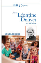 PRIER 15 JOURS AVEC LEONTINE DOLIVET - BOEVER MARIE-ANNE - NOUVELLE CITE