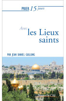 PRIER 15 JOURS AVEC LES LIEUX SAINTS - GULLUNG JEAN DANIEL - NOUVELLE CITE