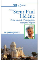 PRIER 15 JOURS AVEC SOEUR PAUL-HELENE / PETITE SOEUR DE L-ASSOMPTION, MARTYRE D-ALGERIE - PETIT JEAN FRANCOIS - NOUVELLE CITE