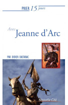 PRIER 15 JOURS AVEC JEANNE D-ARC NED - DASTARAC DIDIER - NOUVELLE CITE