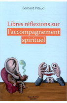 LIBRES REFLEXIONS SUR L-ACCOMPAGNEMENT SPIRITUEL - PITAUD BERNARD - NOUVELLE CITE