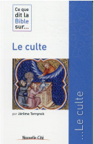 CE QUE DIT LA BIBLE SUR LE CULTE - TERNYNCK JEROME - NOUVELLE CITE