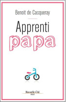 APPRENTI PAPA - DE CACQUERAY BENOIT - NOUVELLE CITE