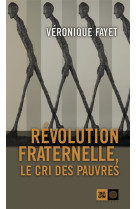 REVOLUTION FRATERNELLE, LE CRI DES PAUVRES - FAYET VERONIQUE - INDIGENE